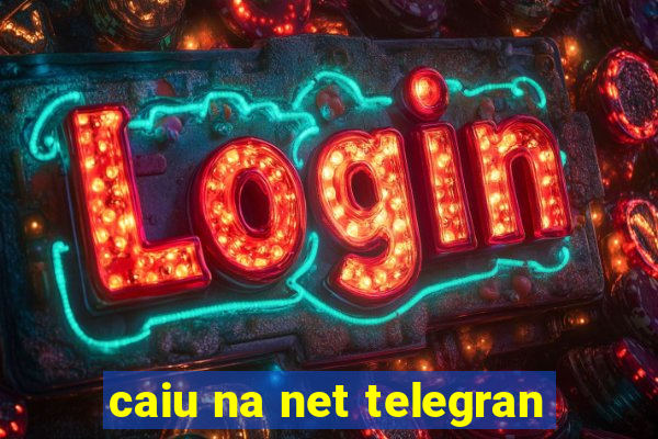 caiu na net telegran